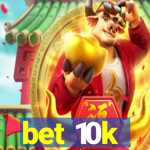 bet 10k